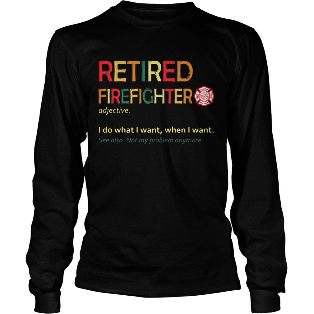 Retired accountant I do what I want when I want see also not my problem anymore  Long Sleeve