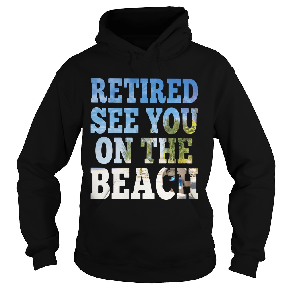 Retired see you on the beach  Hoodie