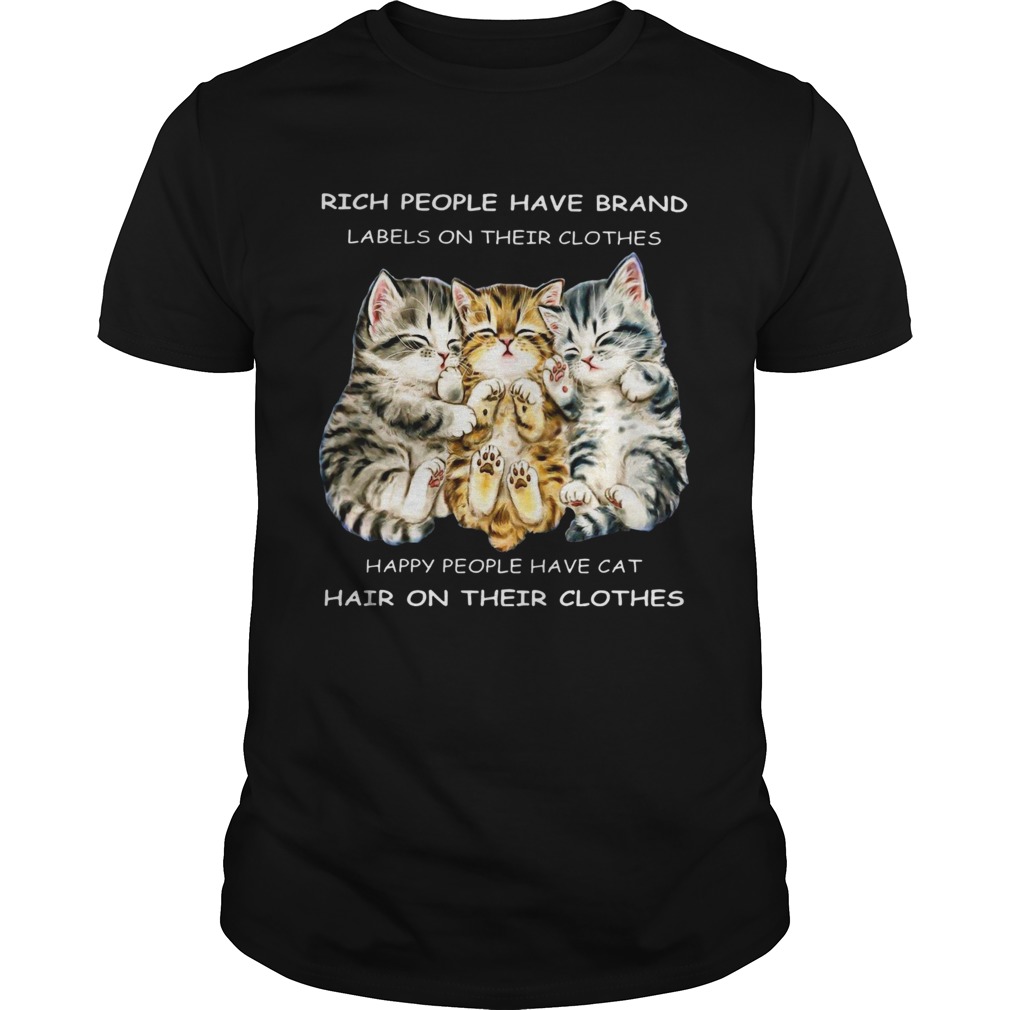 Rich People Have Brand Happy People Have Cat Hair On Their Clothes shirt