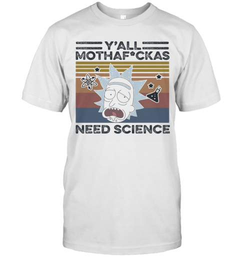 Rick And Morty Rick Y'All Mothafuckas Need Science Vintage Retro T-Shirt