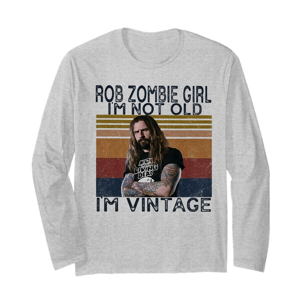 Rob zombie girl I’m not old I’m vintage retro  Long Sleeved T-shirt 