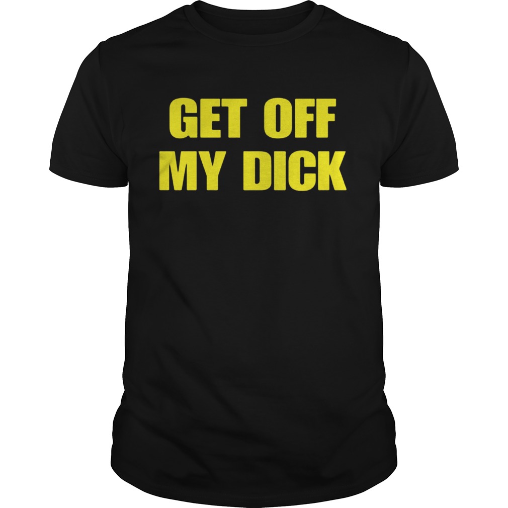 Robert Pattinson Get Off My Dick shirt