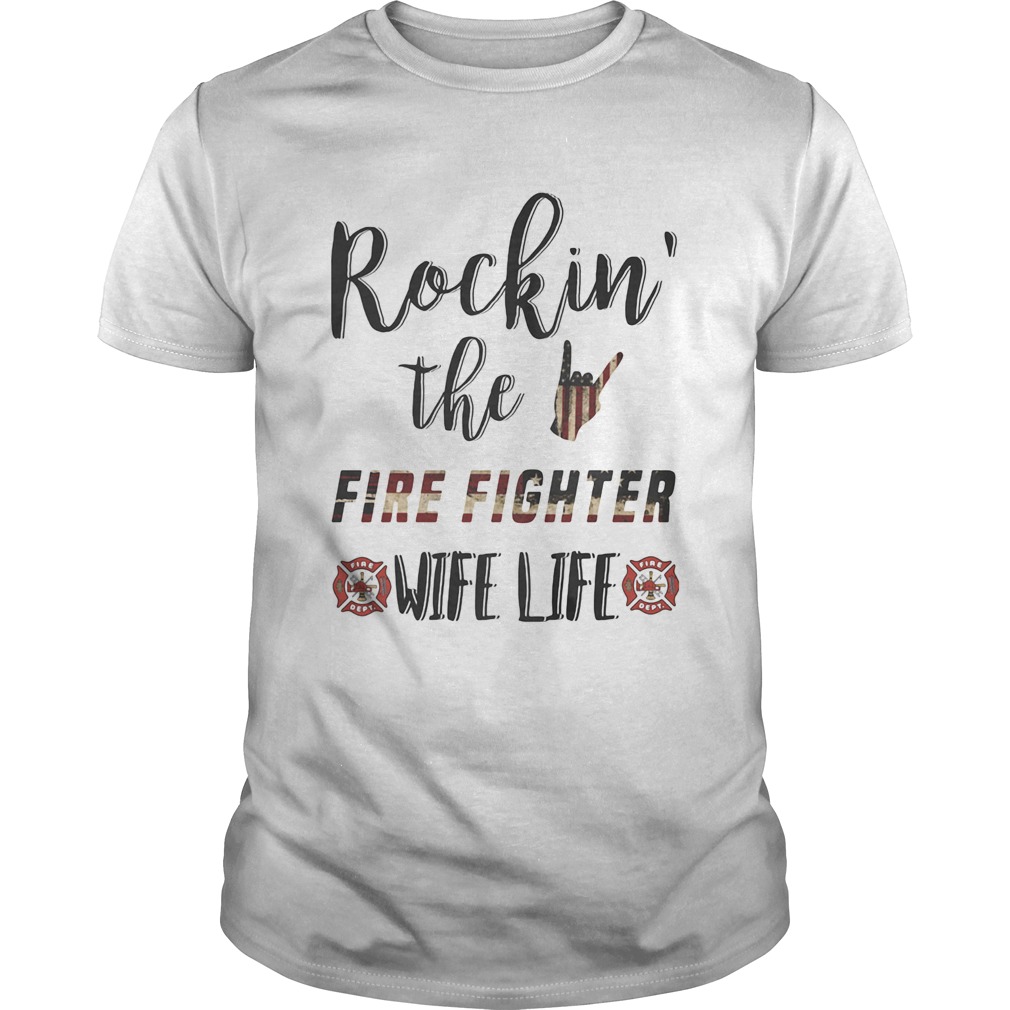 Rockin The Fire Fighter Wife Life Independence Day shirt