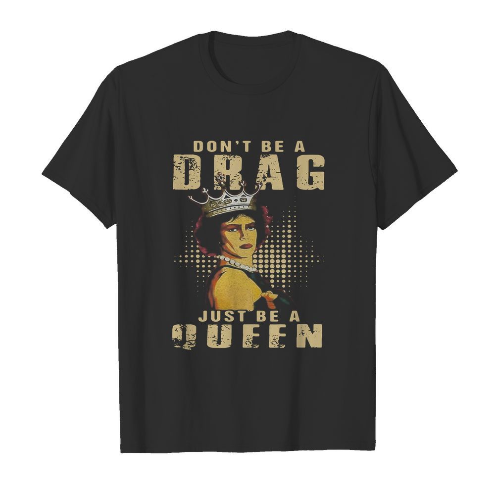 Rocky Horror Don’t Be A Drag Just Be A Queen shirt