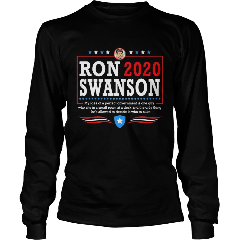 Ron 2020 Swanson My Idea Of A Perfect Government Is One Guy  Long Sleeve