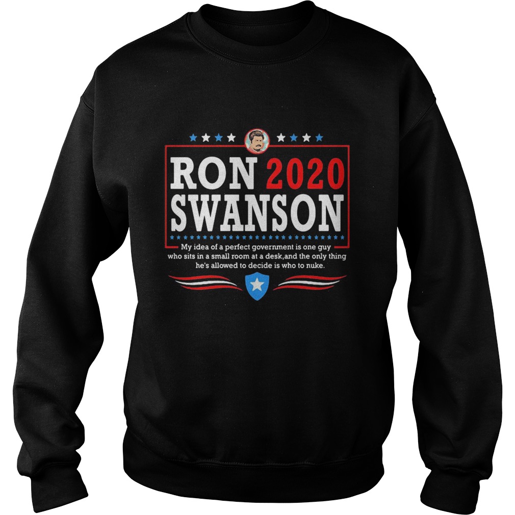 Ron 2020 Swanson My Idea Of A Perfect Government Is One Guy  Sweatshirt