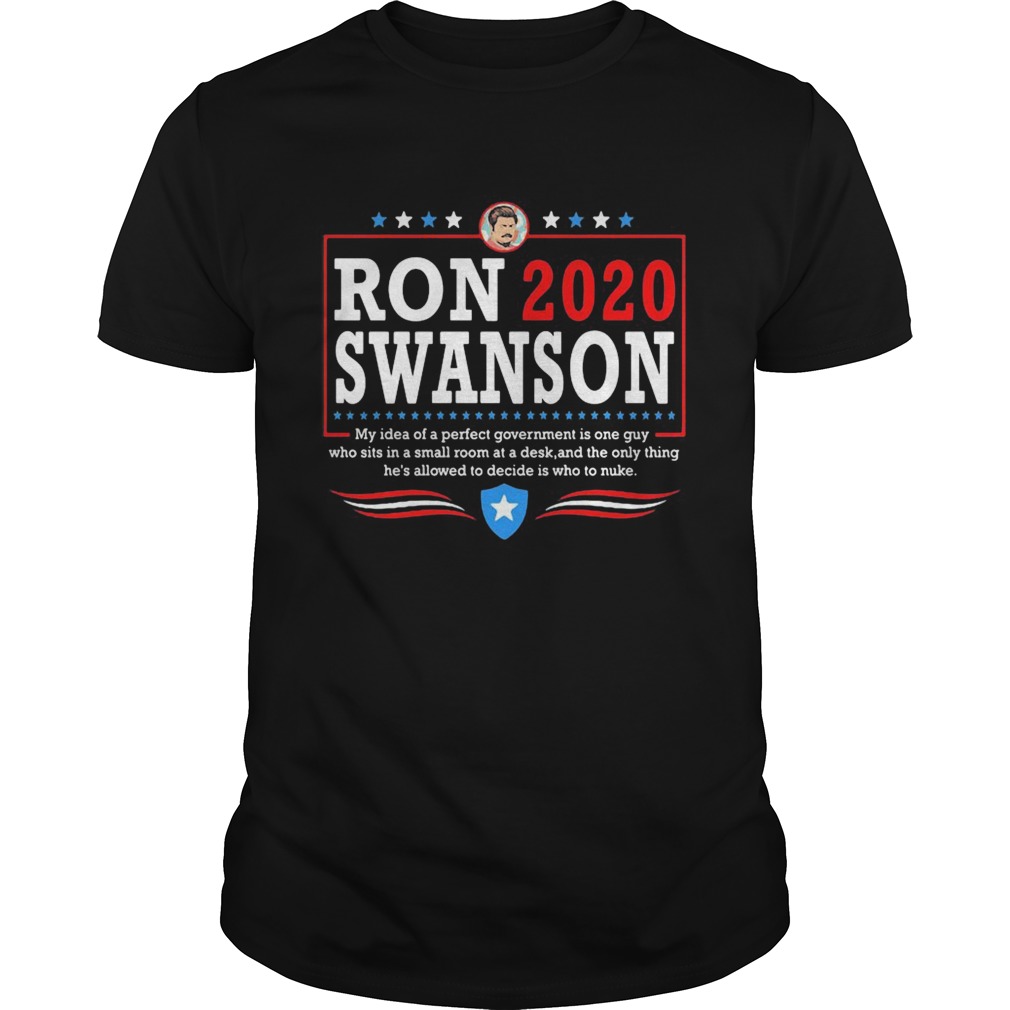 Ron 2020 Swanson My Idea Of A Perfect Government Is One Guy  Unisex