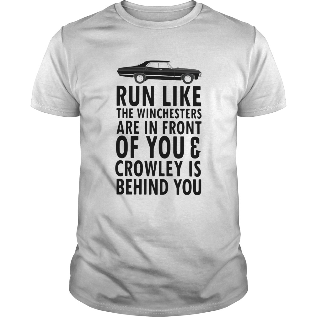 Run Like The Winchesters Are In Front Of You And Crowley Is Behind you Car shirt