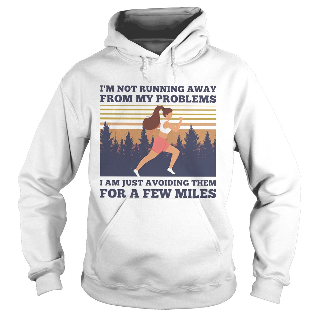 Running im not running away from my problems i am just avoiding them for a few miles vintage retro Hoodie