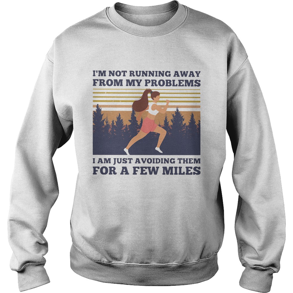 Running im not running away from my problems i am just avoiding them for a few miles vintage retro Sweatshirt