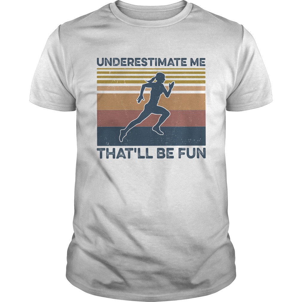 Running underestimate me thatll be fun vintage retro shirt