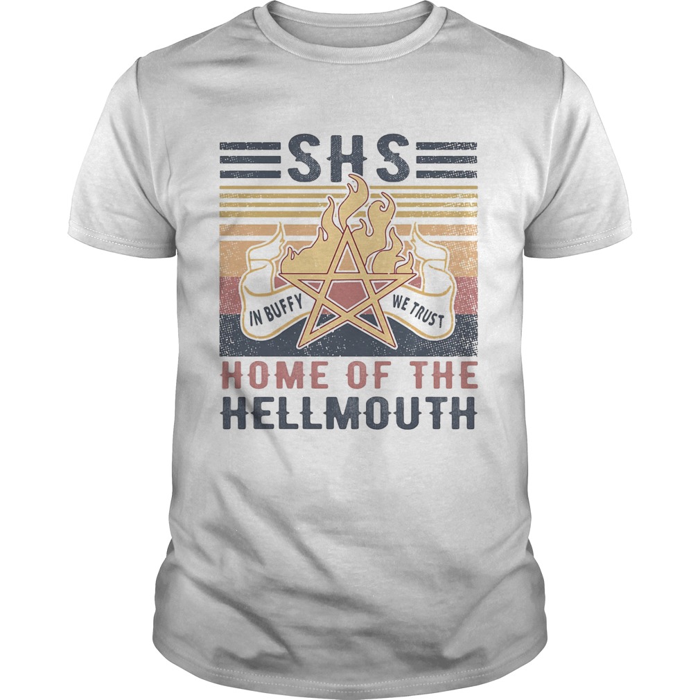 SHS home of the hellmouth fire in buffy we trust vintage retro shirt