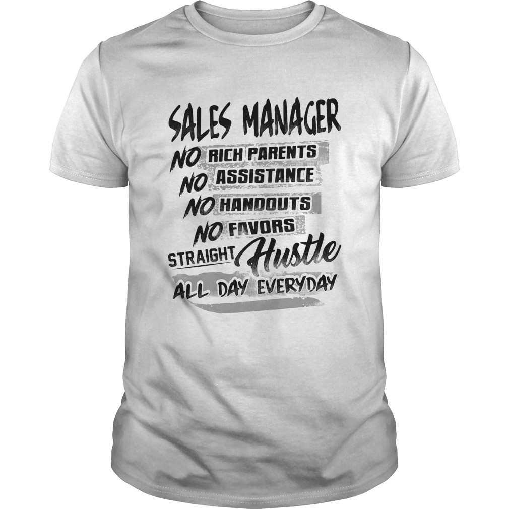 Sales manager no rich parents no assistance no handouts no favors straight hustle all day everyday