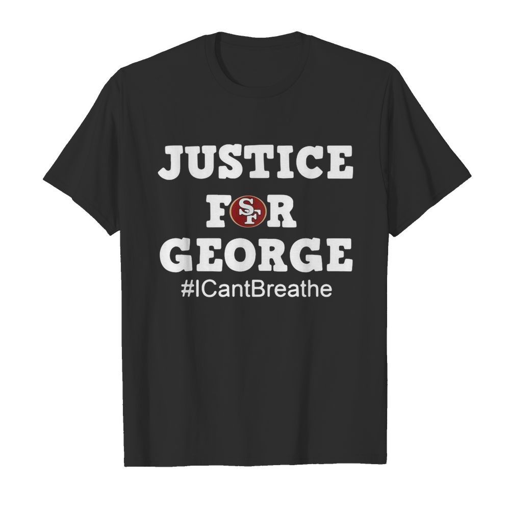 San Francisco 49ers Justice For George I Can’t Breathe shirt