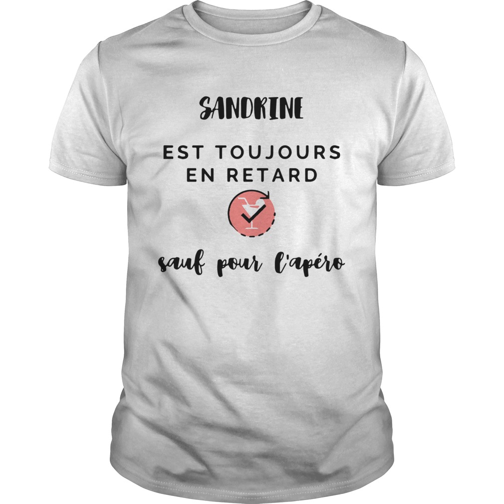 Sandrine Est Toujours En Retard Sauf Pour Lapro shirt