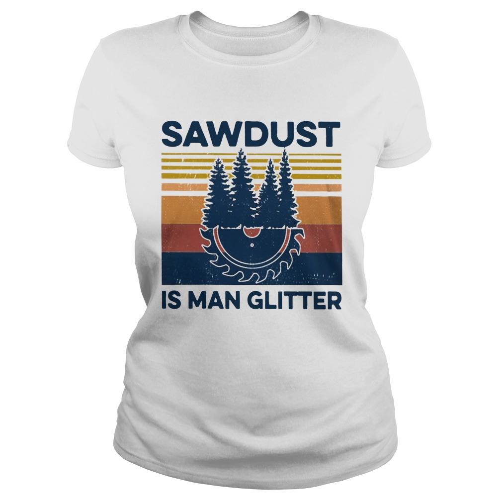 Sawdust Is Man Glitter Vintage  Classic Ladies