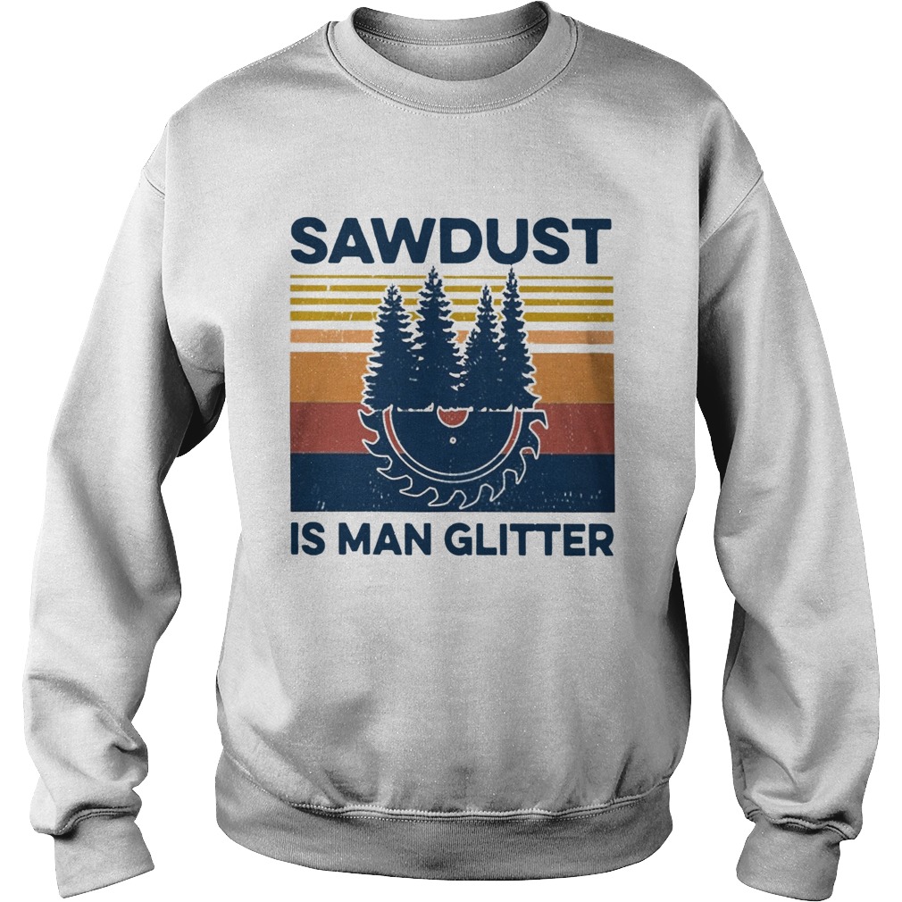 Sawdust Is Man Glitter Vintage  Sweatshirt