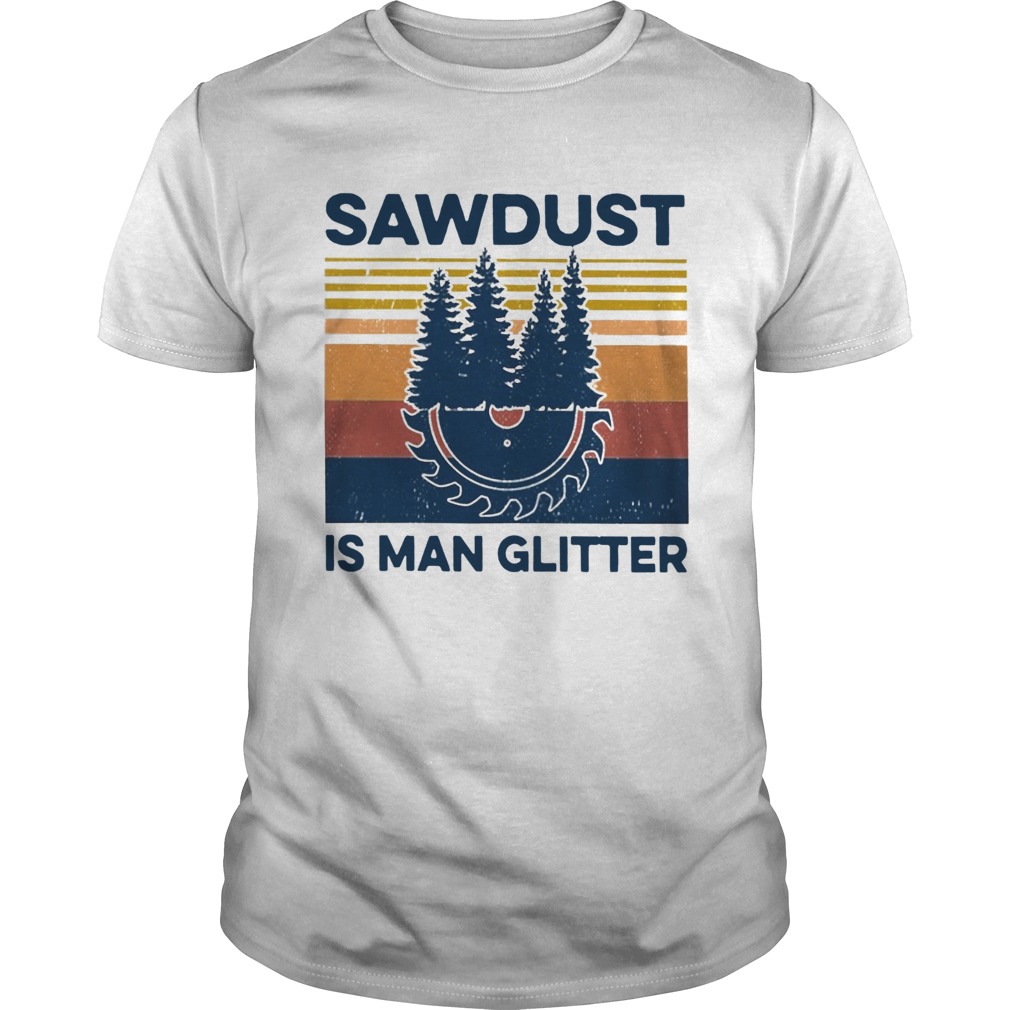 Sawdust Is Man Glitter Vintage  Unisex