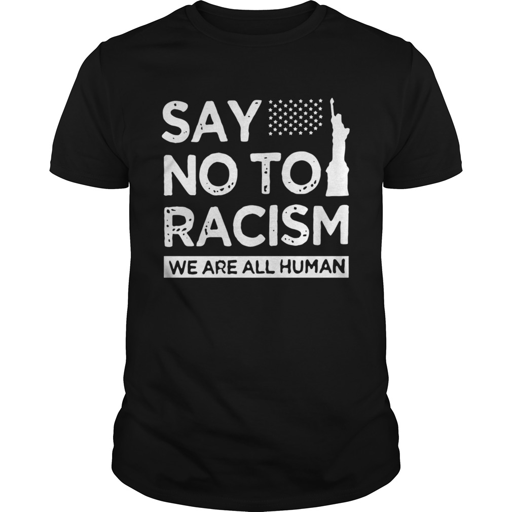 Say No To Racism We Are All Human shirt