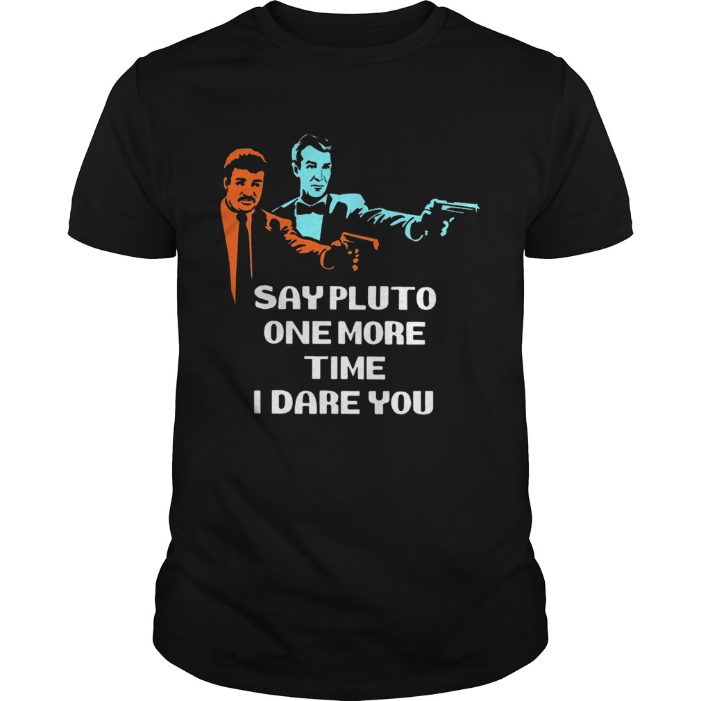 Say Pluto One More Time I Dare You shirt