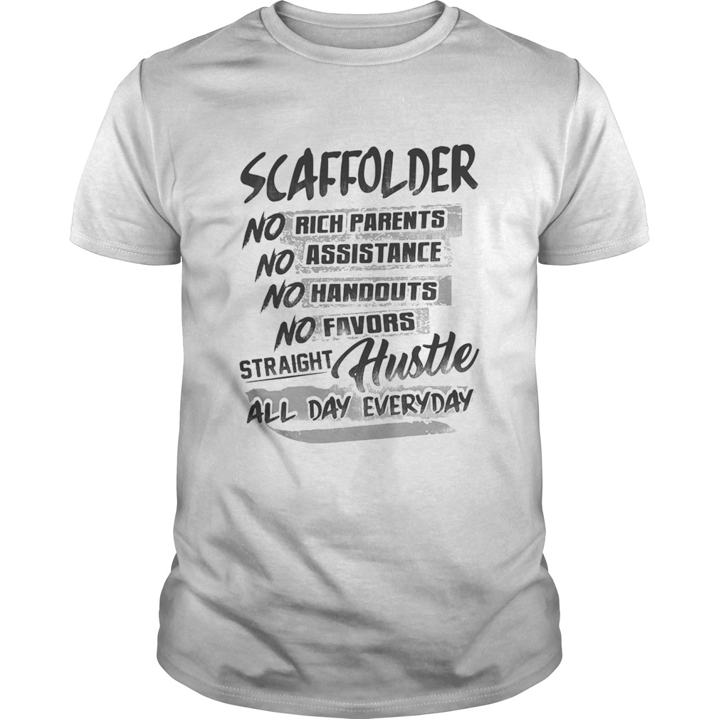 Scaffolder no rich parents no assistance no handouts no favors straight hustle all day everyday shi