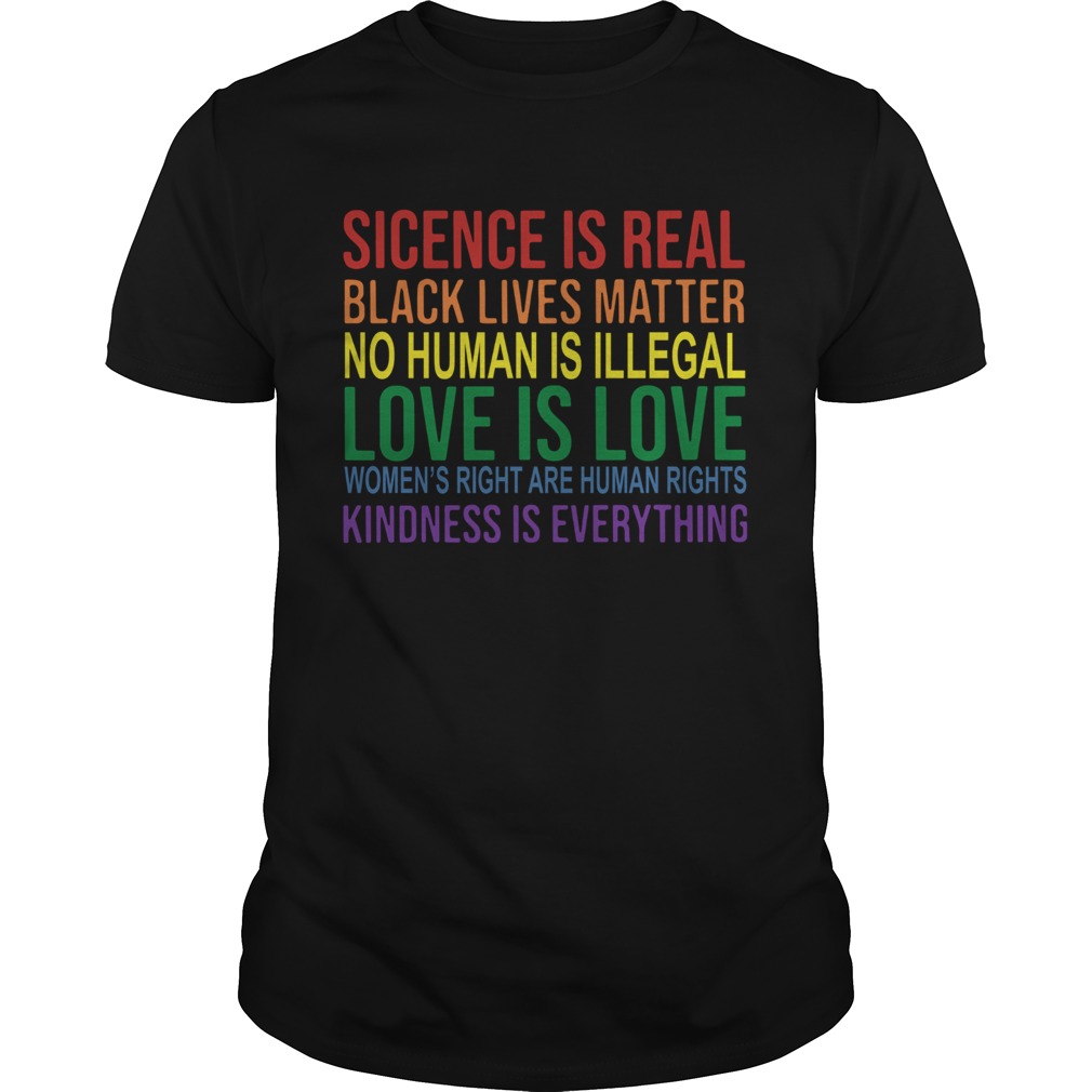 Science Is Real Black Lives Matter No Human Is Illegal Love Is Love Rainbow Lgbt shirt LlMlTED EDlT