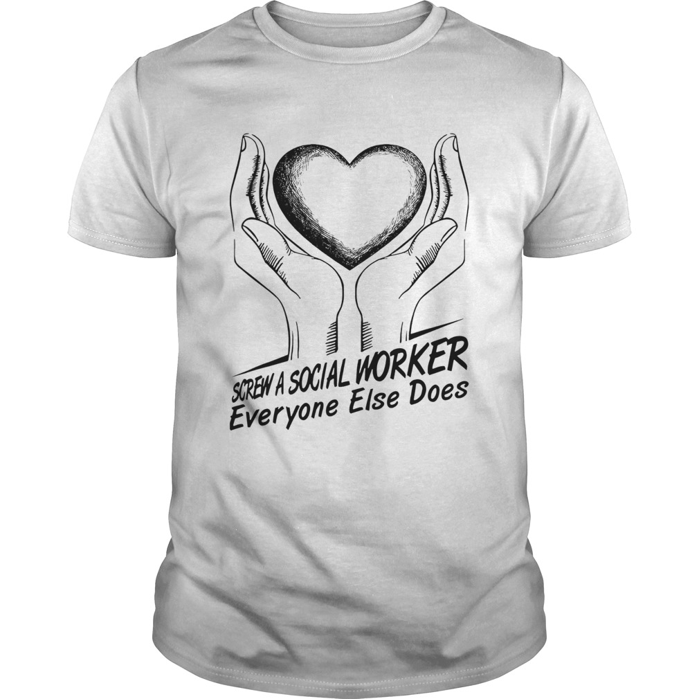 Screw a social worker everyone else does shirt