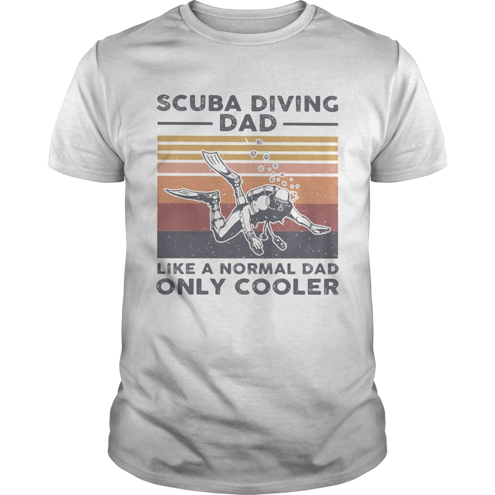 Scuba diving dad like a normal dad only cooler happy fathers day vintage retro shirt