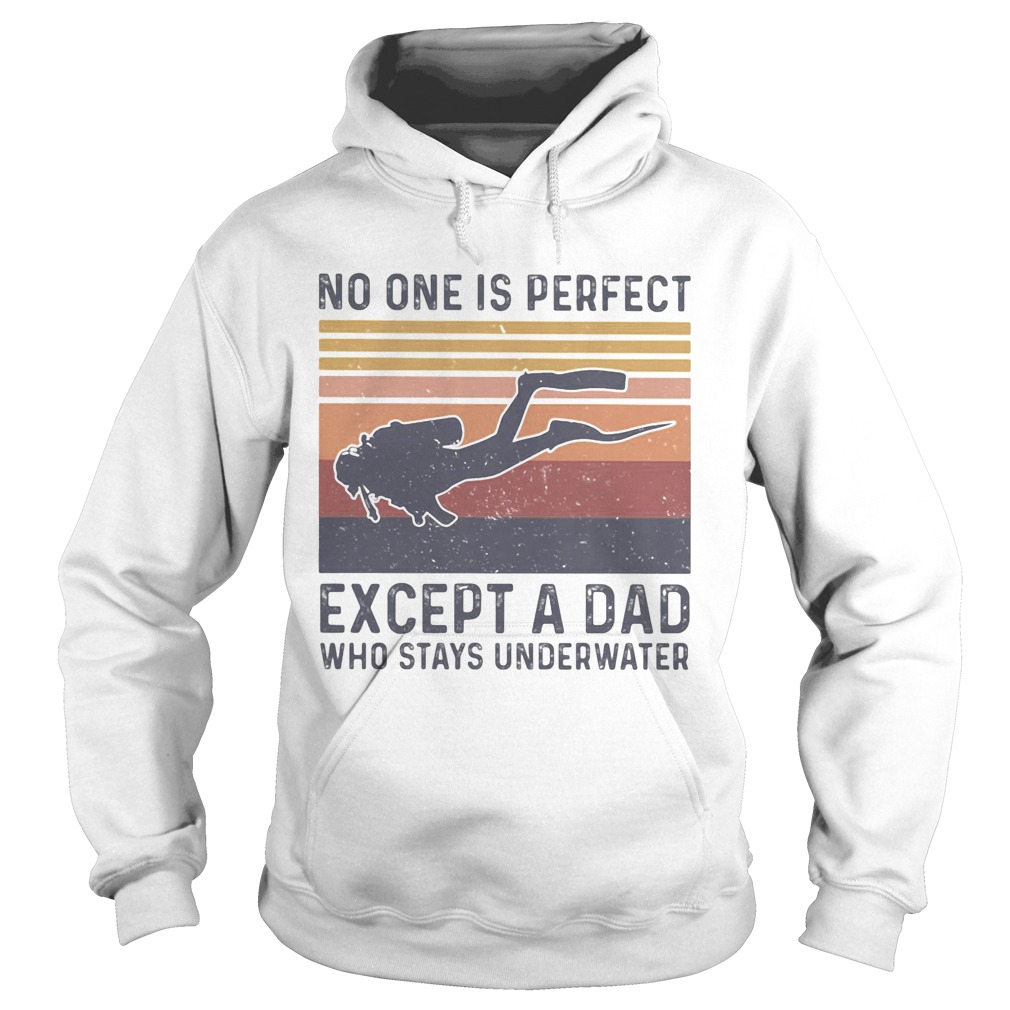 Scuba diving no one is perfect except a dad who stays underwater happy fathers day vintage retro s Hoodie