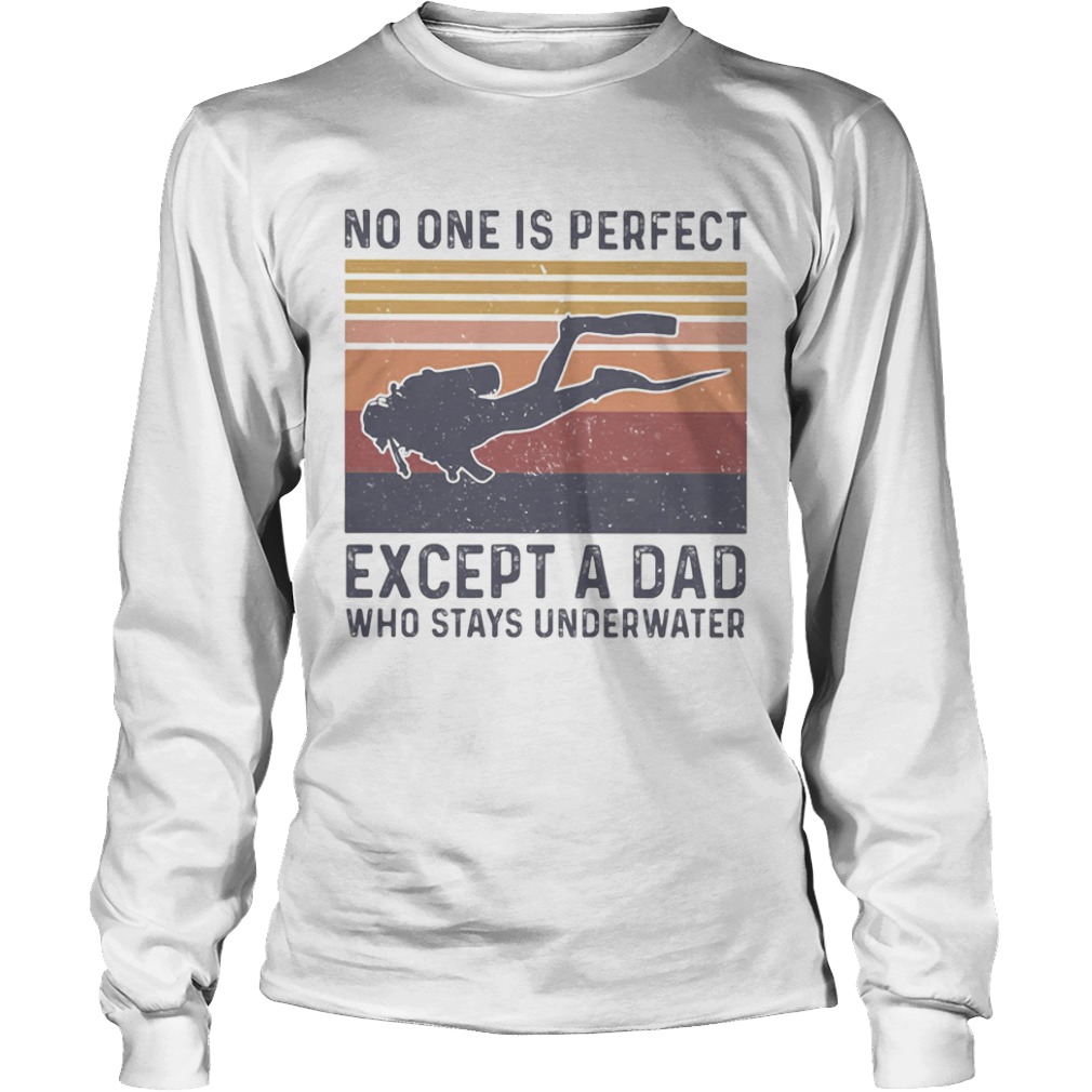 Scuba diving no one is perfect except a dad who stays underwater happy fathers day vintage retro s Long Sleeve