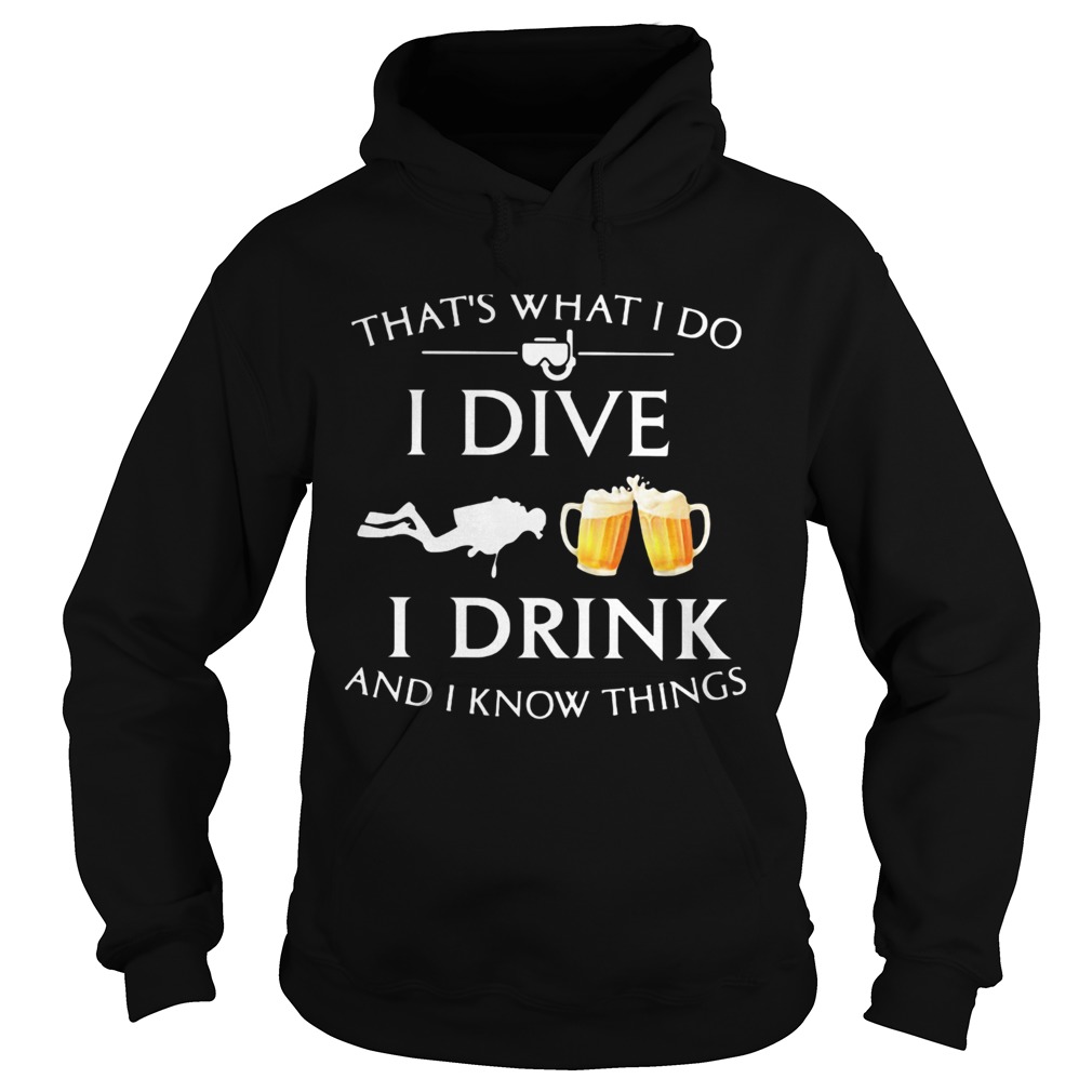 Scuba diving thats what i do i dive i drink and i know things  Hoodie