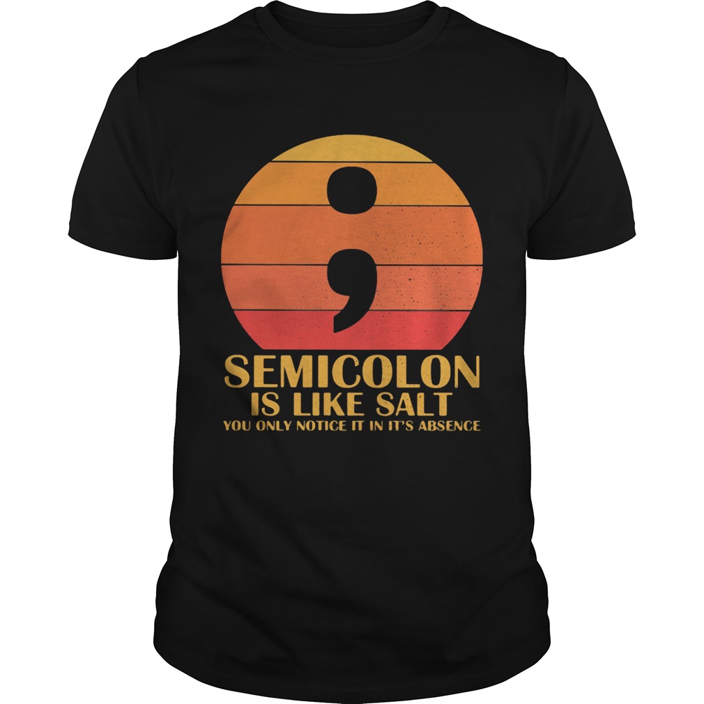 Semicolon Is Like Salt You Only Notice It In Its Absence Sunset  LlMlTED EDlTlON Unisex