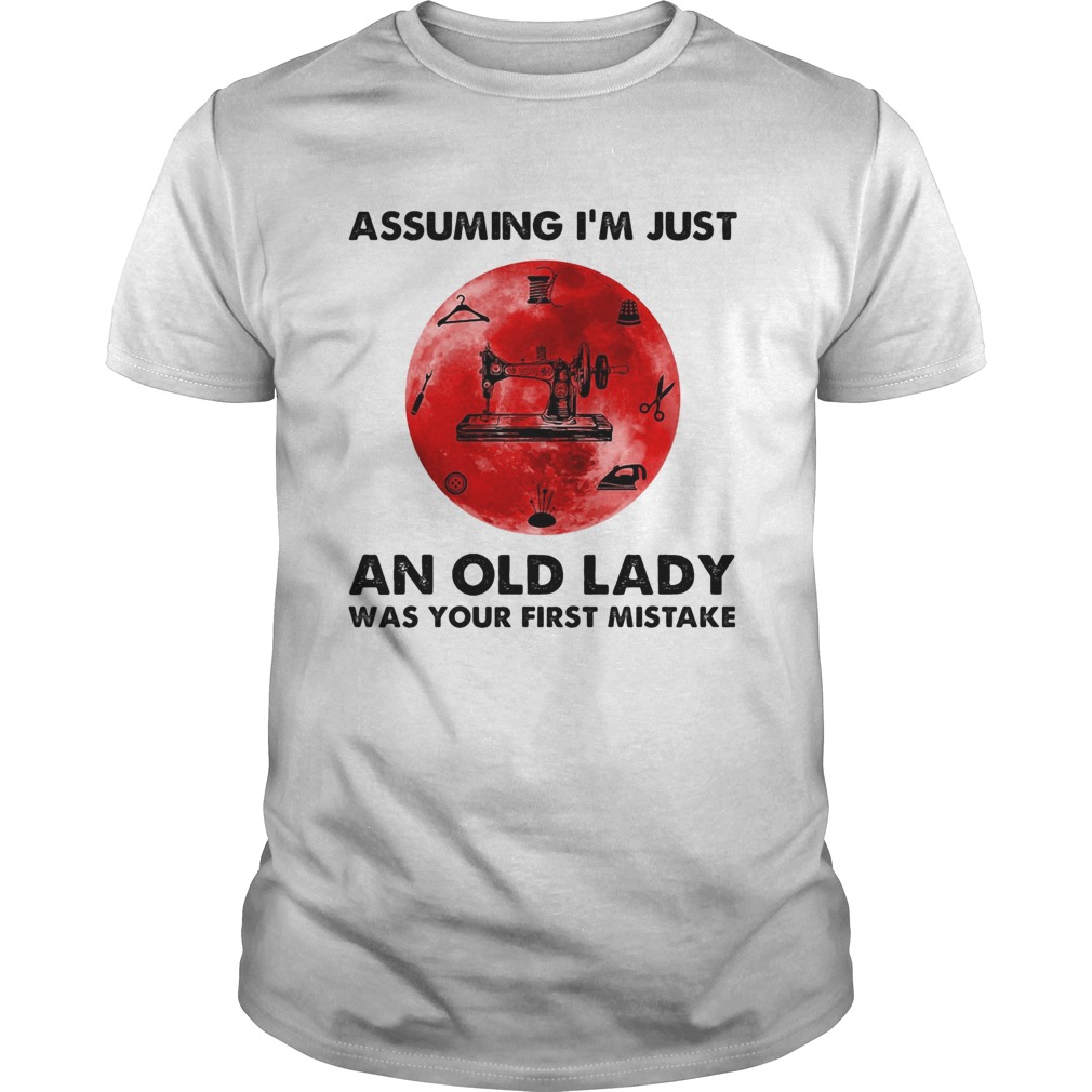 Sewing assuming im just an old lady was your first mistake sunset shirt