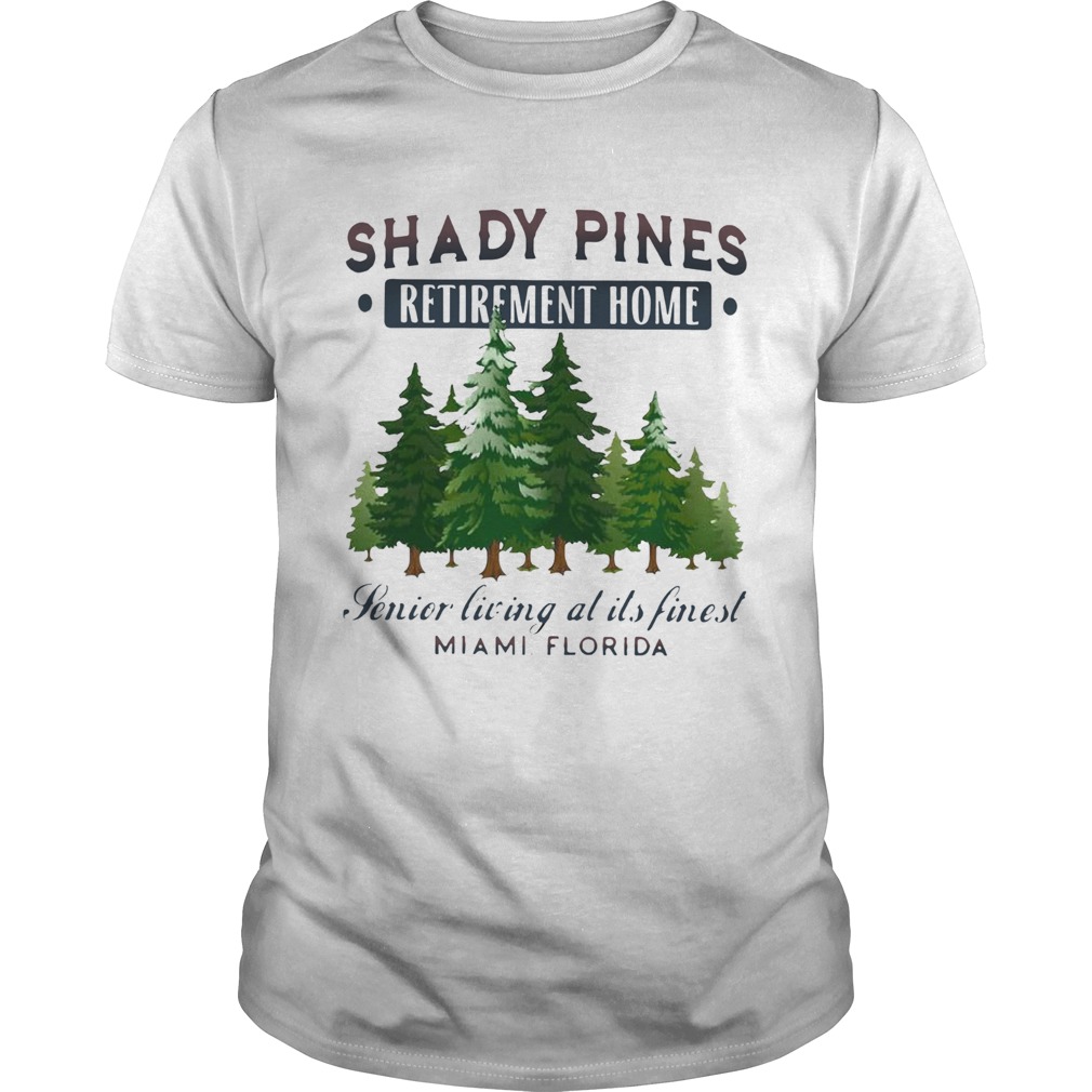 Shady Pines Retirement Home Senior Living At Its Finest Miami Florida shirt