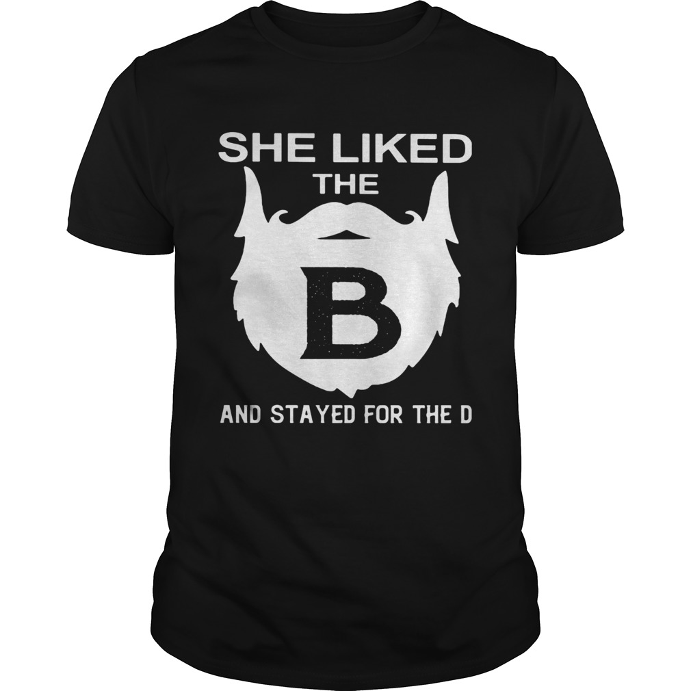 She liked the beard and stayed for the d shirt