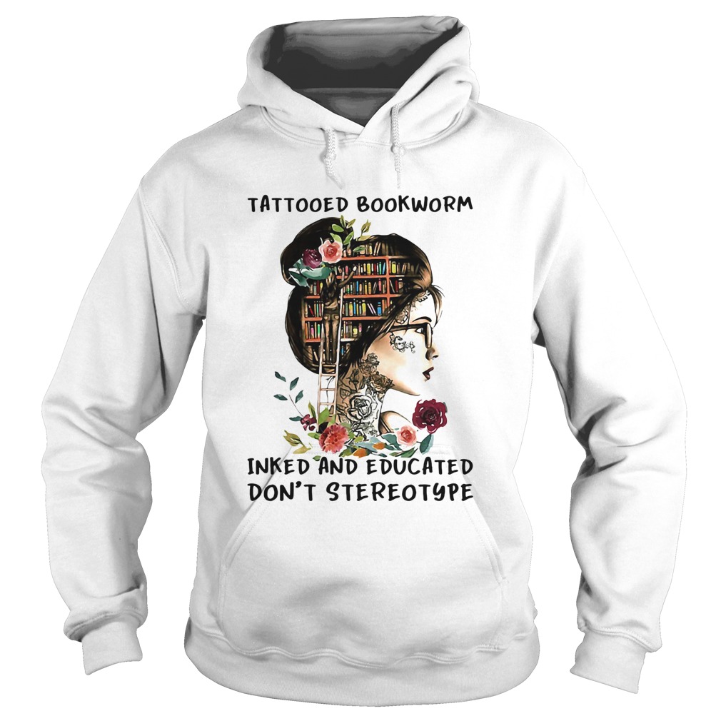 She tattooed bookworm inked and educated dont stereotype flowers  Hoodie