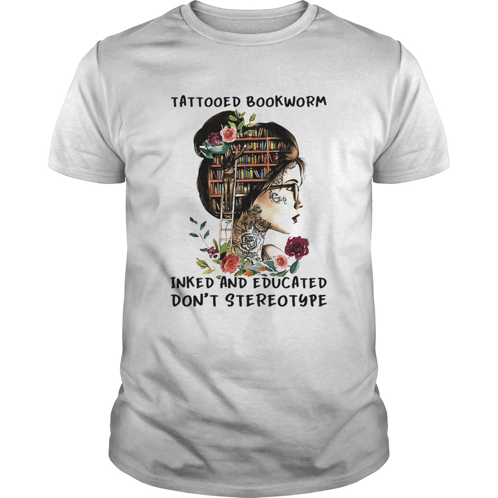 She tattooed bookworm inked and educated dont stereotype flowers  Unisex