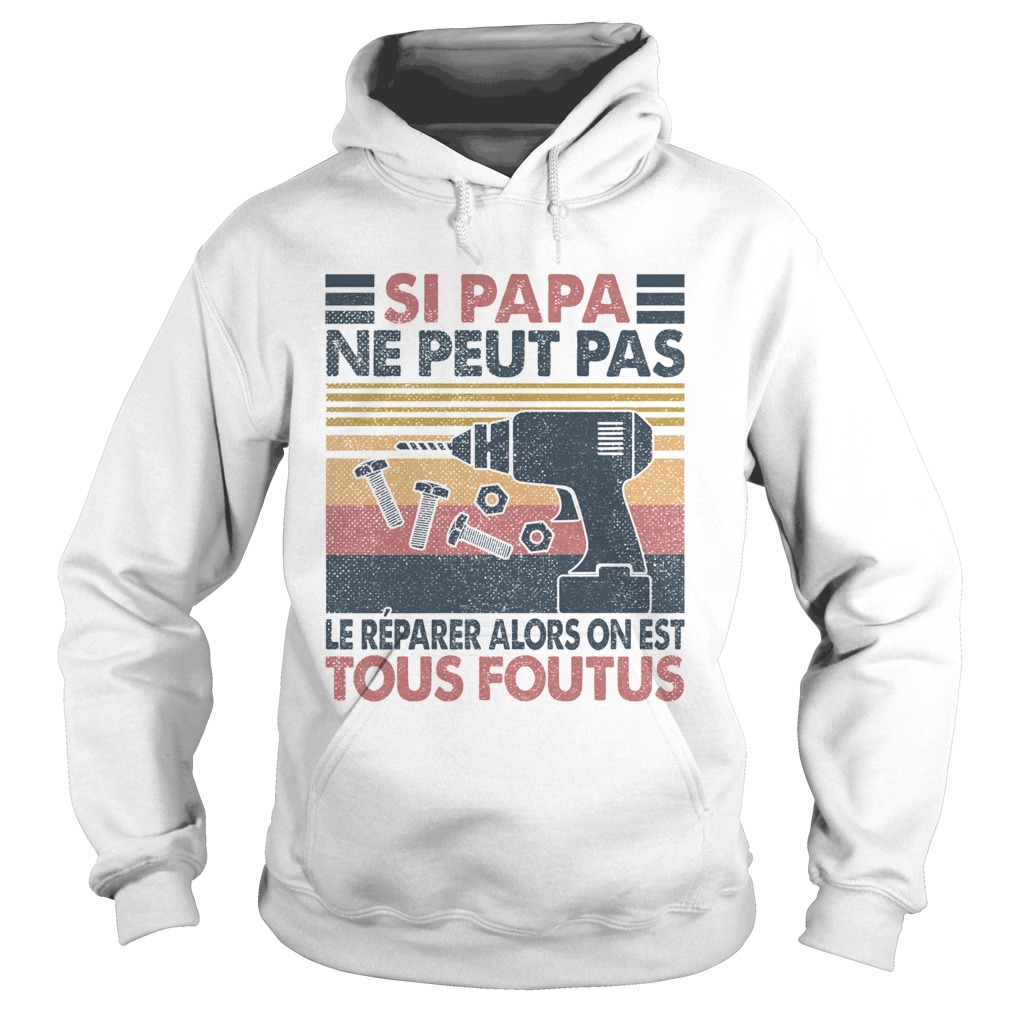 Si papa ne peut pas le reparer alors on est tous foutus vintage retro  Hoodie