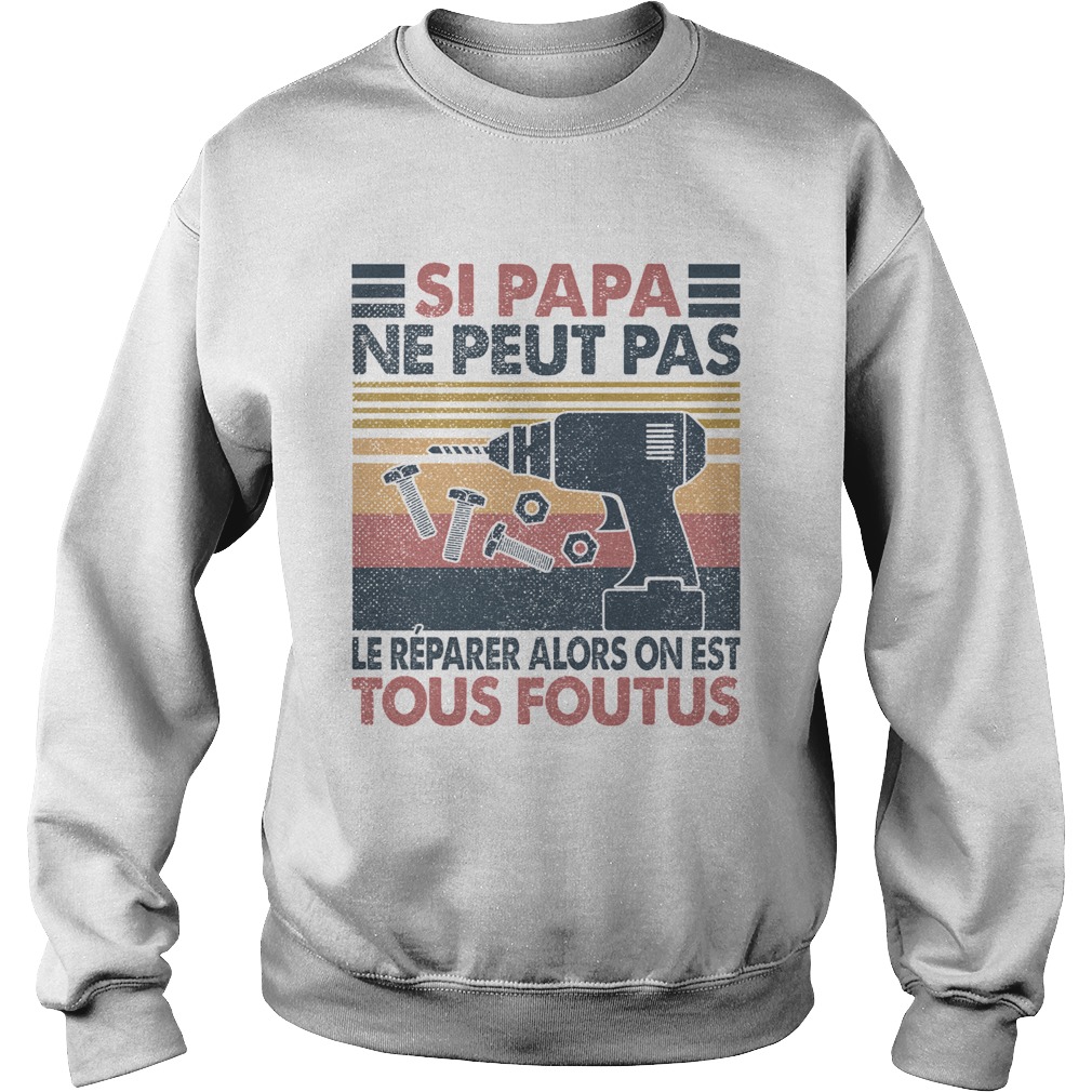 Si papa ne peut pas le reparer alors on est tous foutus vintage retro  Sweatshirt