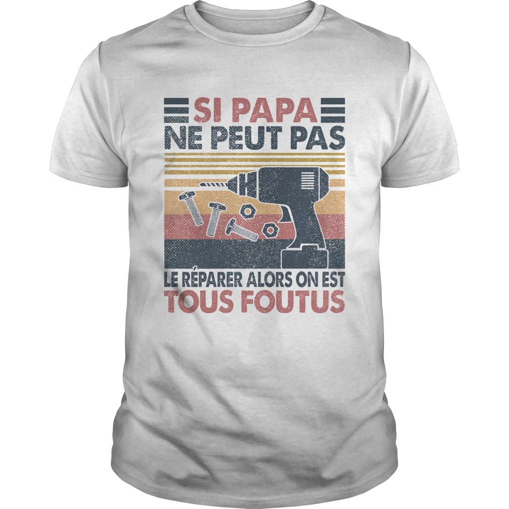 Si papa ne peut pas le reparer alors on est tous foutus vintage retro  Unisex