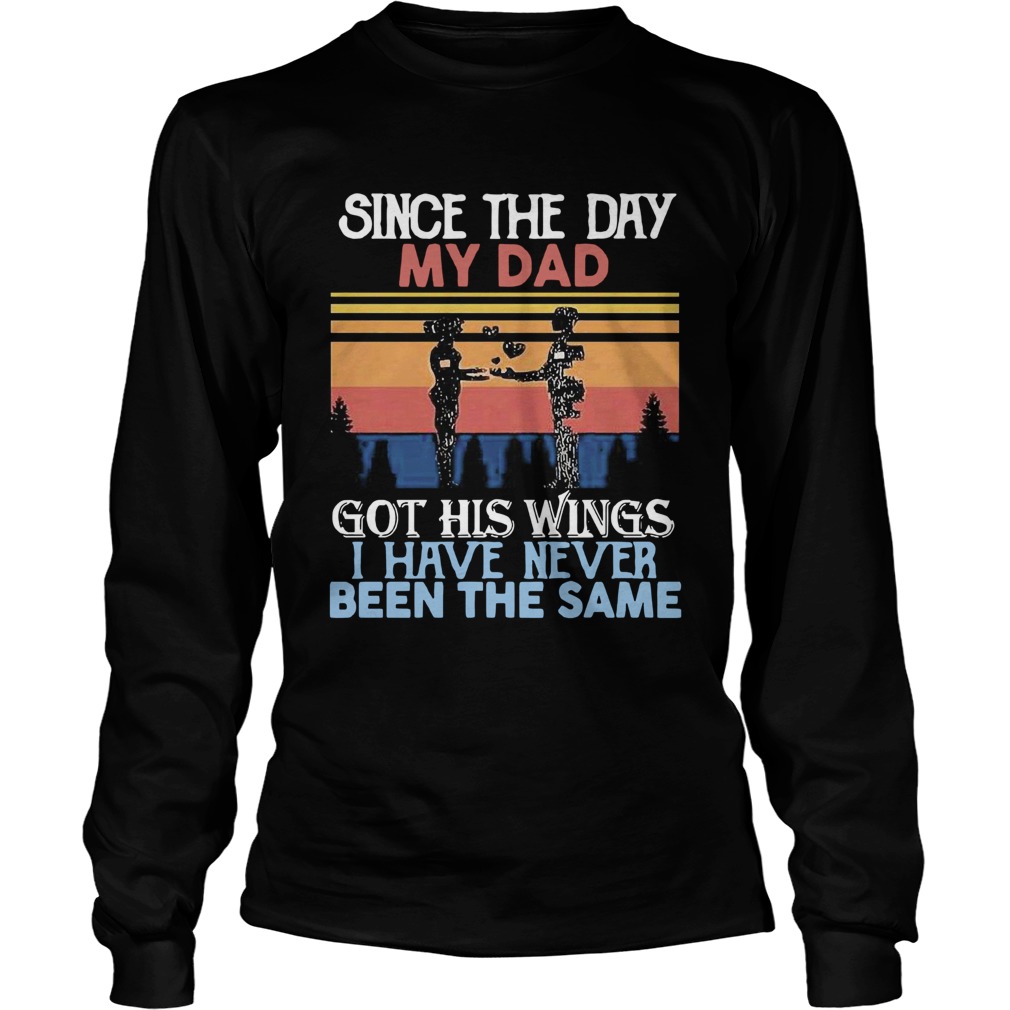 Since The Day My Dad Got His Wings I Have Never Been The Same Vintage  Long Sleeve