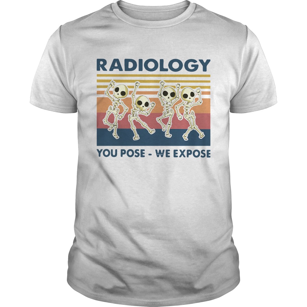 Skeletons Radiology You Pose We Expose Vintage shirt