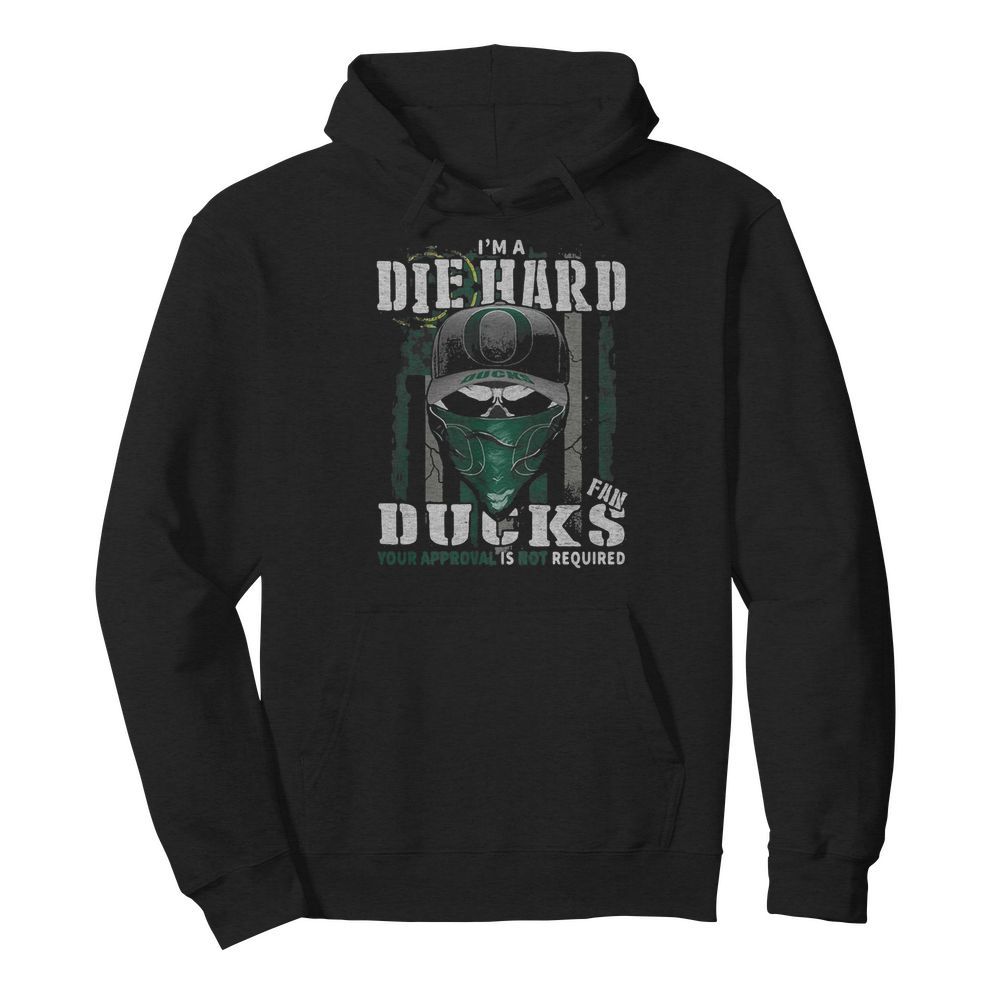 Skull I’m die hard fan oregon ducks your approval is not required american flag independence day  Unisex Hoodie