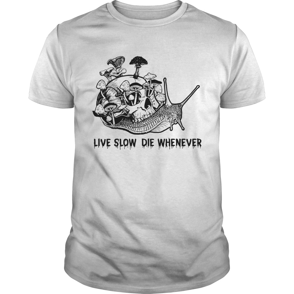 Skull Mushroom Snail Live Slow Die Whenever shirt