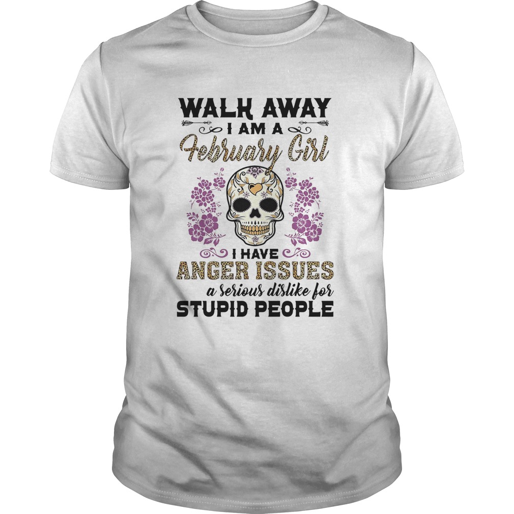 Skull death festival walk away I am a february girl I have anger issues and a serious dislike for s