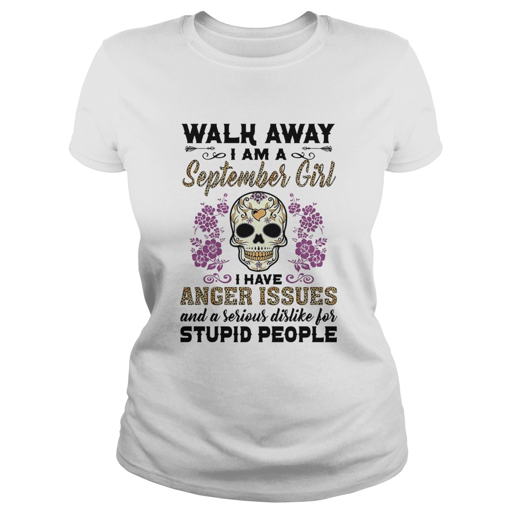 Skull death festival walk away I am a september girl I have anger issues and a serious dislike for Classic Ladies