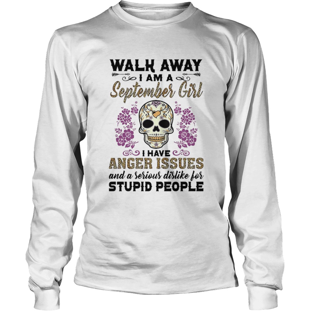 Skull death festival walk away I am a september girl I have anger issues and a serious dislike for Long Sleeve