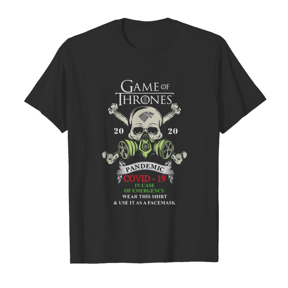 Skull game of thrones 2020 pandemic covid-19 in case of emergency cut this shirt and use it as face mask shirt