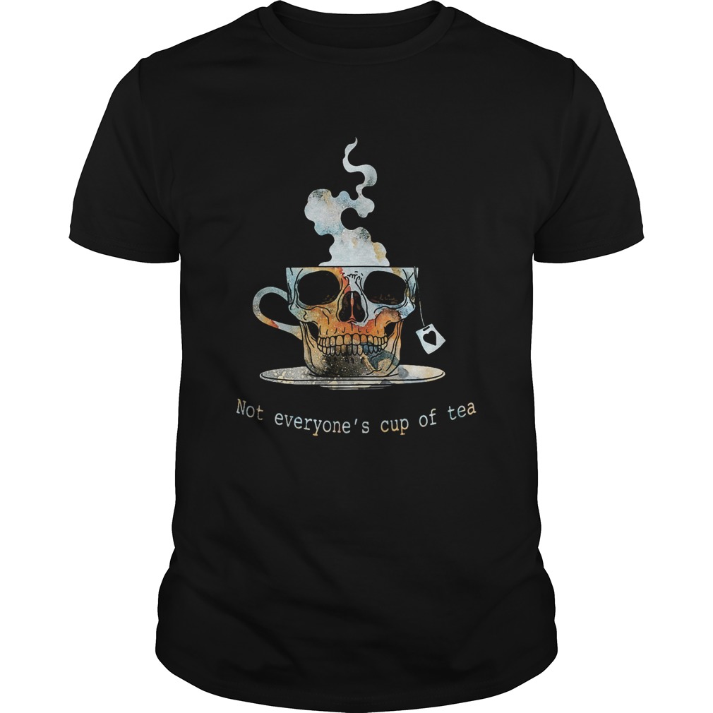 Skull not everyones cup of tea shirt