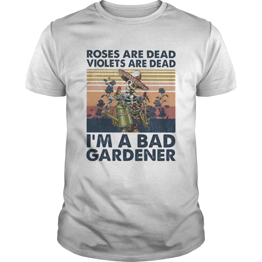 Skull roses are dead violets are dead im a bad gardener vintage retro shirt